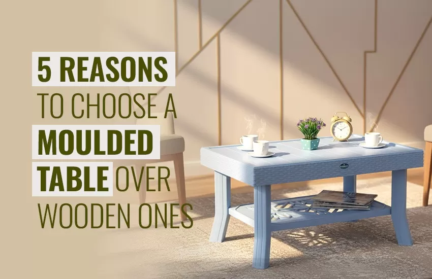 5 Reasons to Choose a Moulded Table Over Wooden Ones